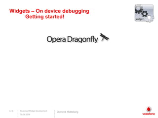 8 / 9Widgets – On device debugging Getting started!DominikHelleberg