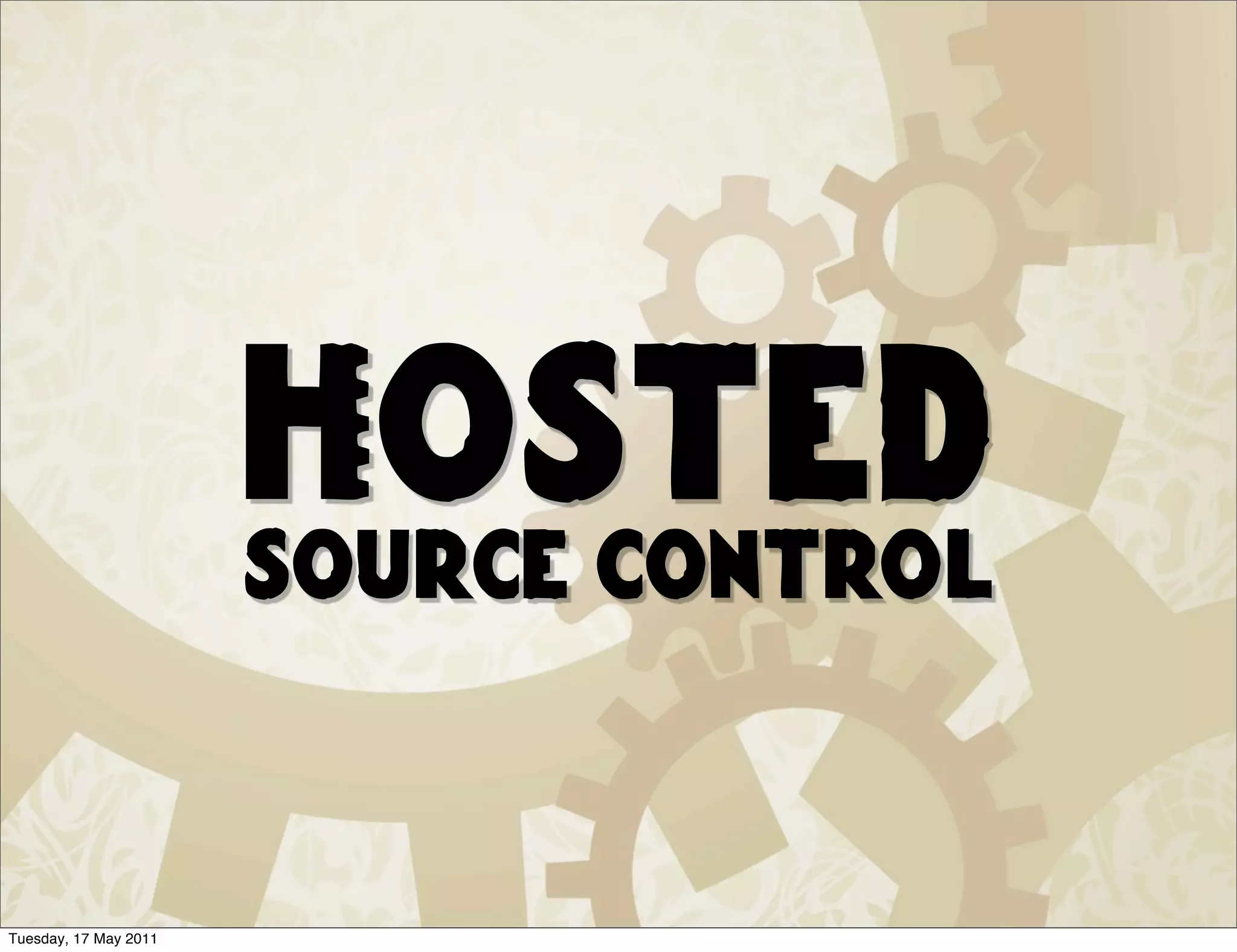 Hosted
                       source control



Tuesday, 17 May 2011
 