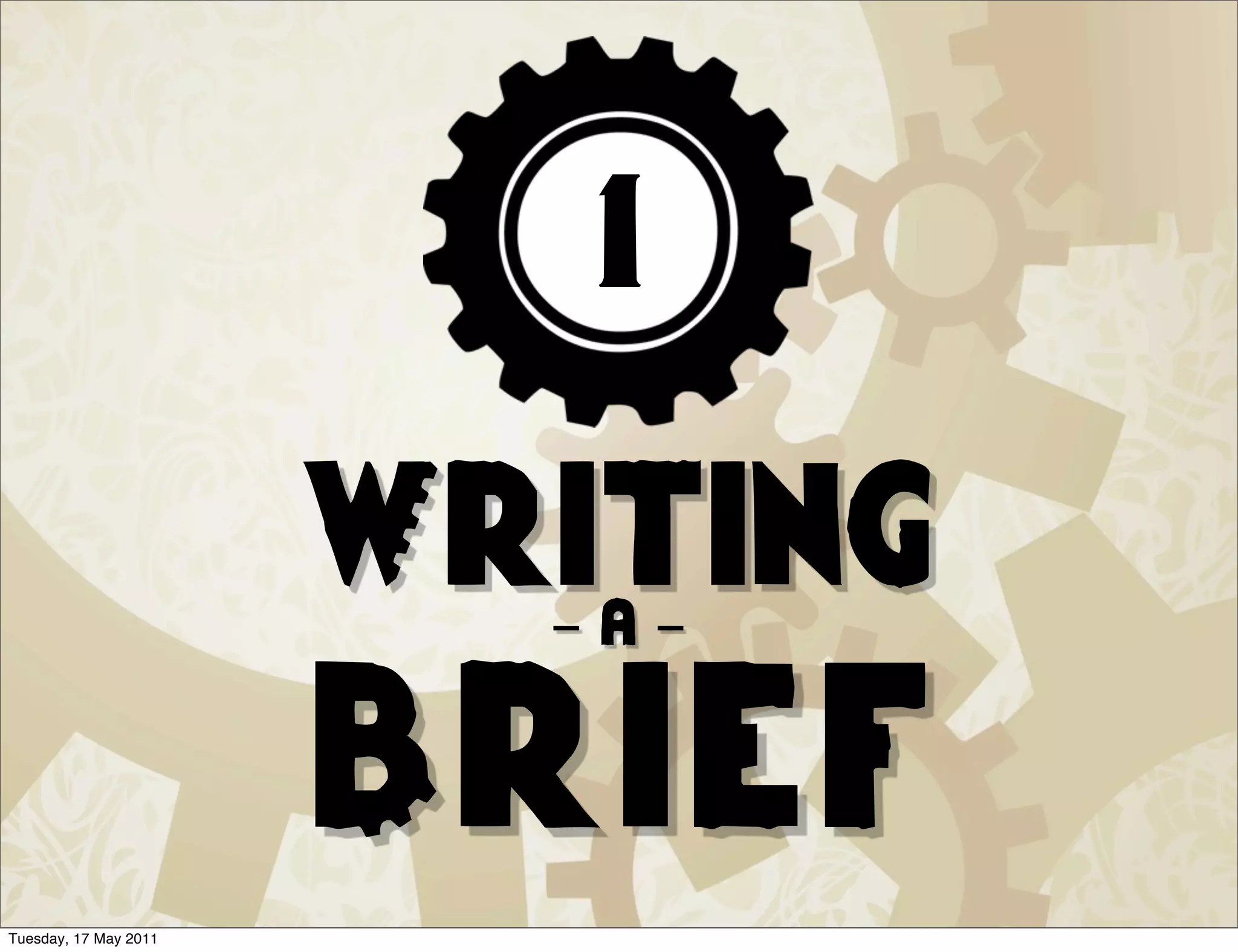 1

                       Writing
                         -a-


                       Brief
Tuesday, 17 May 2011
 
