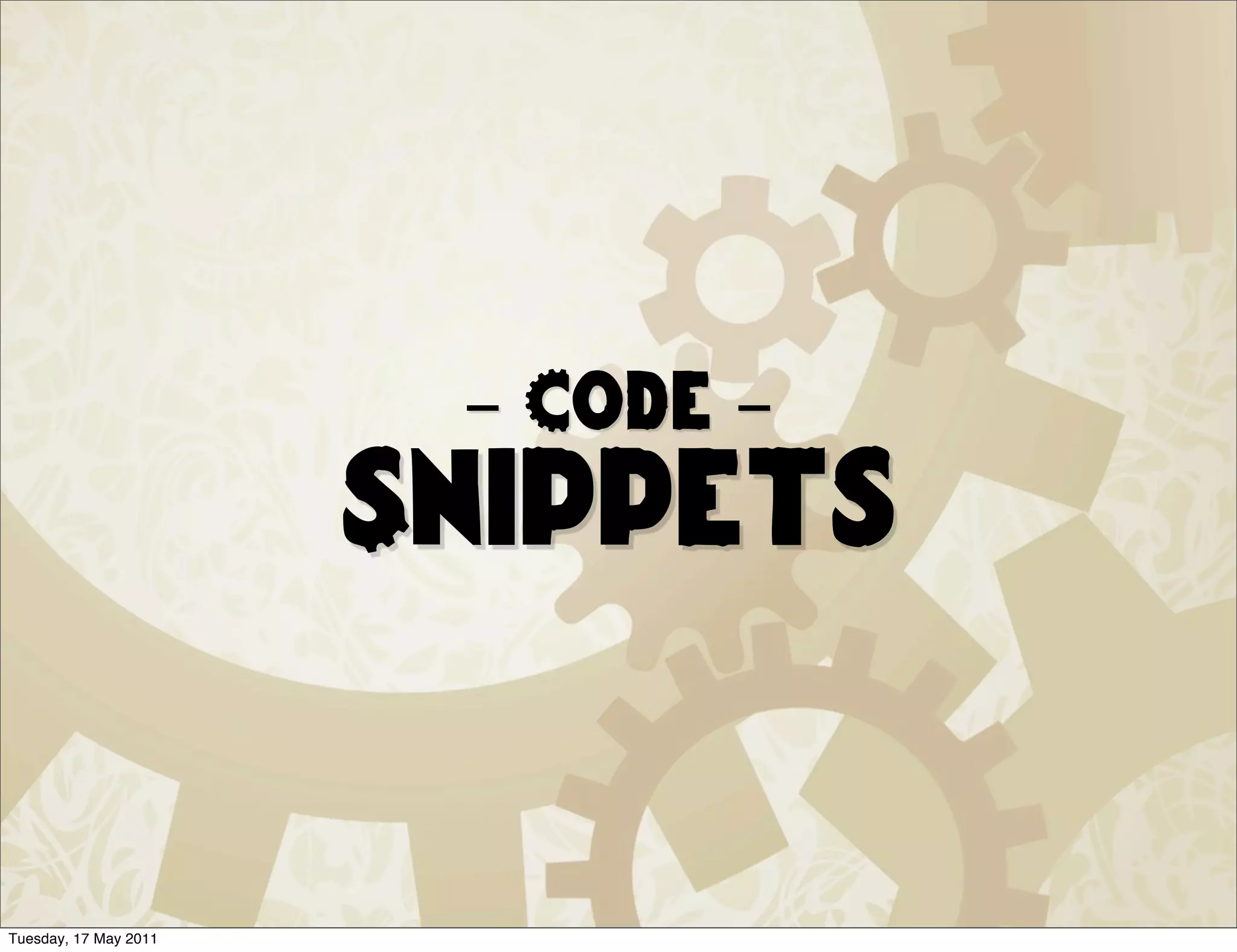 - Code -
                       Snippets


Tuesday, 17 May 2011
 