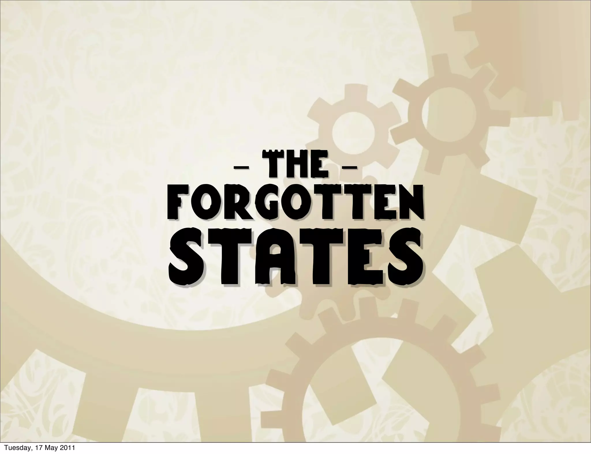 - The -
                       forgotten
                       states

Tuesday, 17 May 2011
 