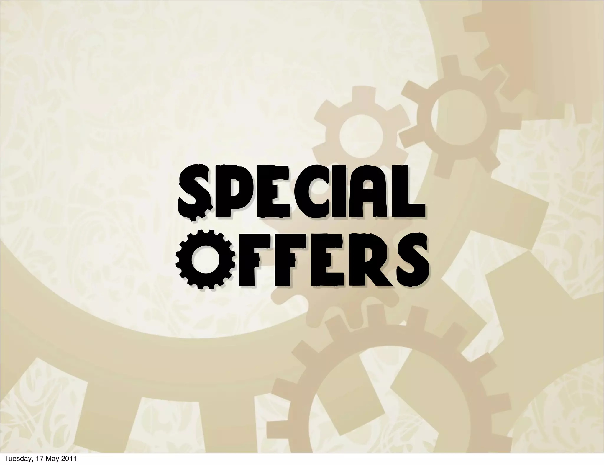Special
                       Offers

Tuesday, 17 May 2011
 
