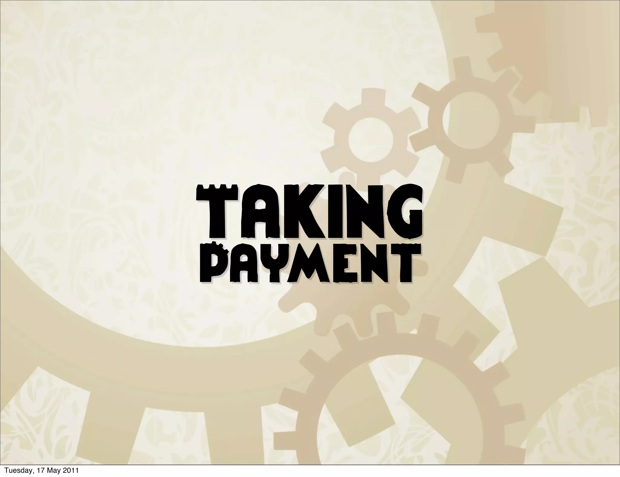 Taking
                       Payment


Tuesday, 17 May 2011
 