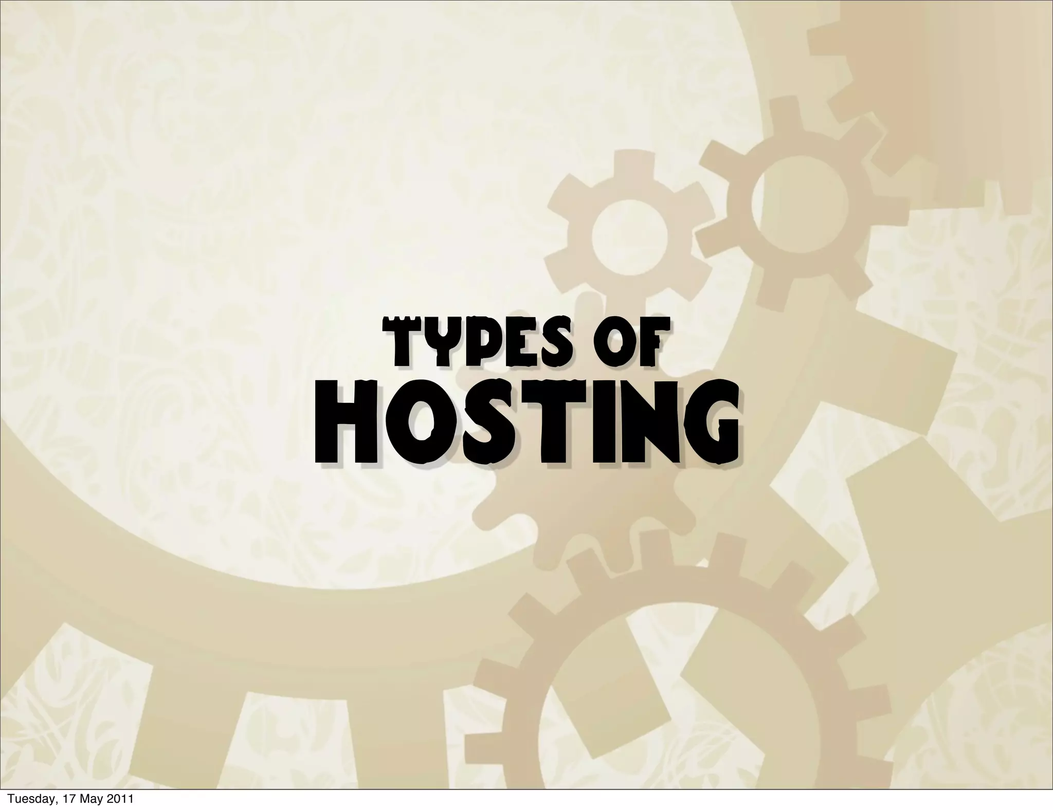 Types of
                       hosting


Tuesday, 17 May 2011
 