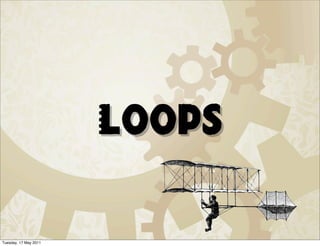 Loops

Tuesday, 17 May 2011
 