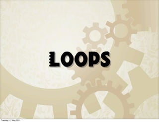 Loops

Tuesday, 17 May 2011
 