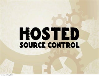 Hosted
                       source control



Tuesday, 17 May 2011
 