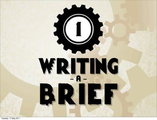 1

                       Writing
                         -a-


                       Brief
Tuesday, 17 May 2011
 