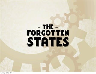 - The -
                       forgotten
                       states

Tuesday, 17 May 2011
 