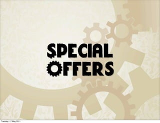 Special
                       Offers

Tuesday, 17 May 2011
 