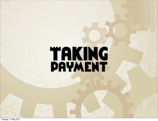 Taking
                       Payment


Tuesday, 17 May 2011
 
