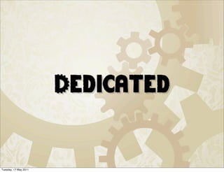 Dedicated


Tuesday, 17 May 2011
 