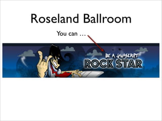 Roseland Ballroom
You can …
 