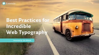 Best Practices for
Incredible
Web Typography
   Presented by 
 Jim Kidwell
 