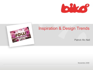 Inspiration & Design Trends

                   Patrick Mc Neil




                      Noviembre 2008
 