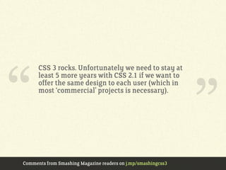 “
      I can’t wait to use CSS3 in a real project.
      Unfortunately I’m going to be stuck with




                   ...