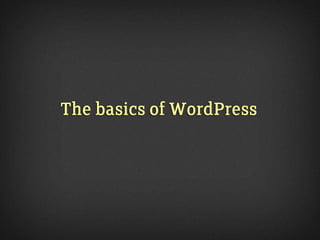 The basics of WordPress
 
