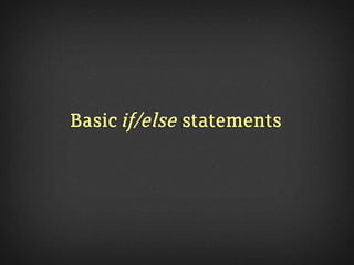 Basic if/else statements
 