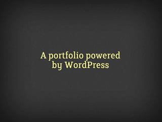 A portfolio powered
   by WordPress
 