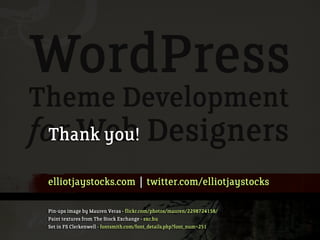 Thank you!

elliotjaystocks.com | twitter.com/elliotjaystocks

Pin-ups image by Mauren Veras - flickr.com/photos/mauren/2298724158/
Paint textures from The Stock Exchange - sxc.hu
Set in FS Clerkenwell - fontsmith.com/font_details.php?font_num=251
 