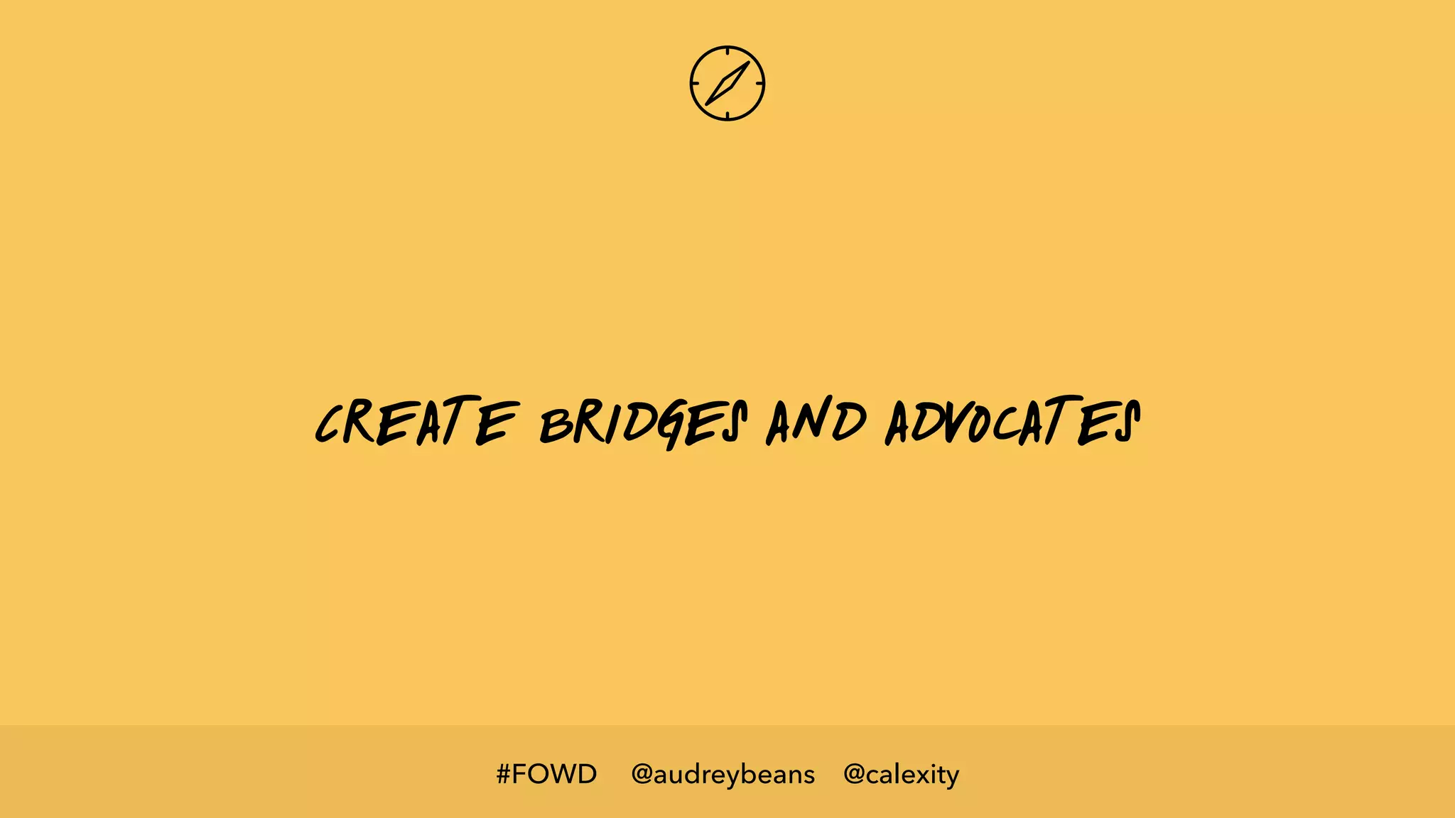 @audreybeans @calexity#FOWD
Create bridges and advocates
 
