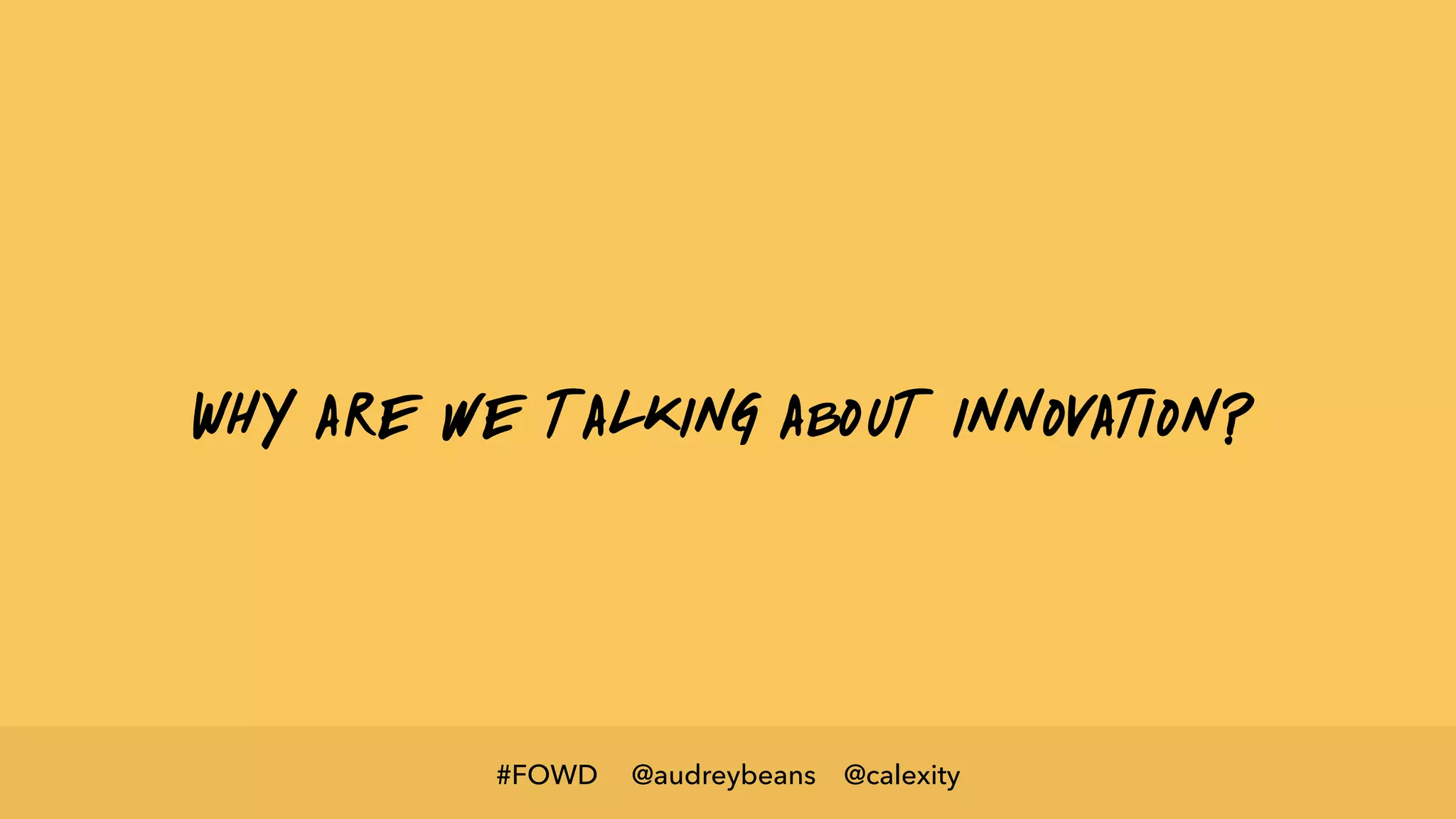 @audreybeans @calexity#FOWD
Why are we talking about innovation?
 