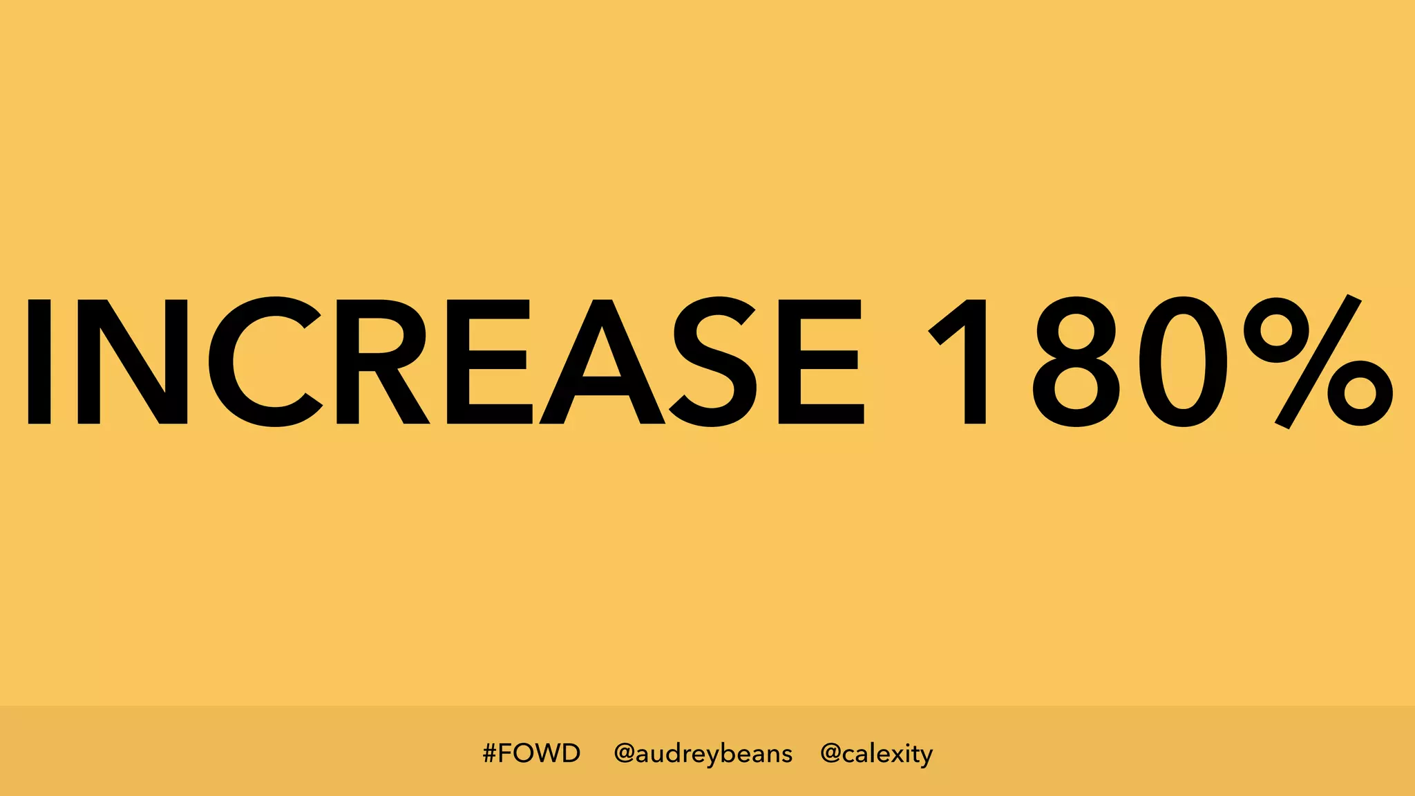 @audreybeans @calexity#FOWD
INCREASE 180%
 