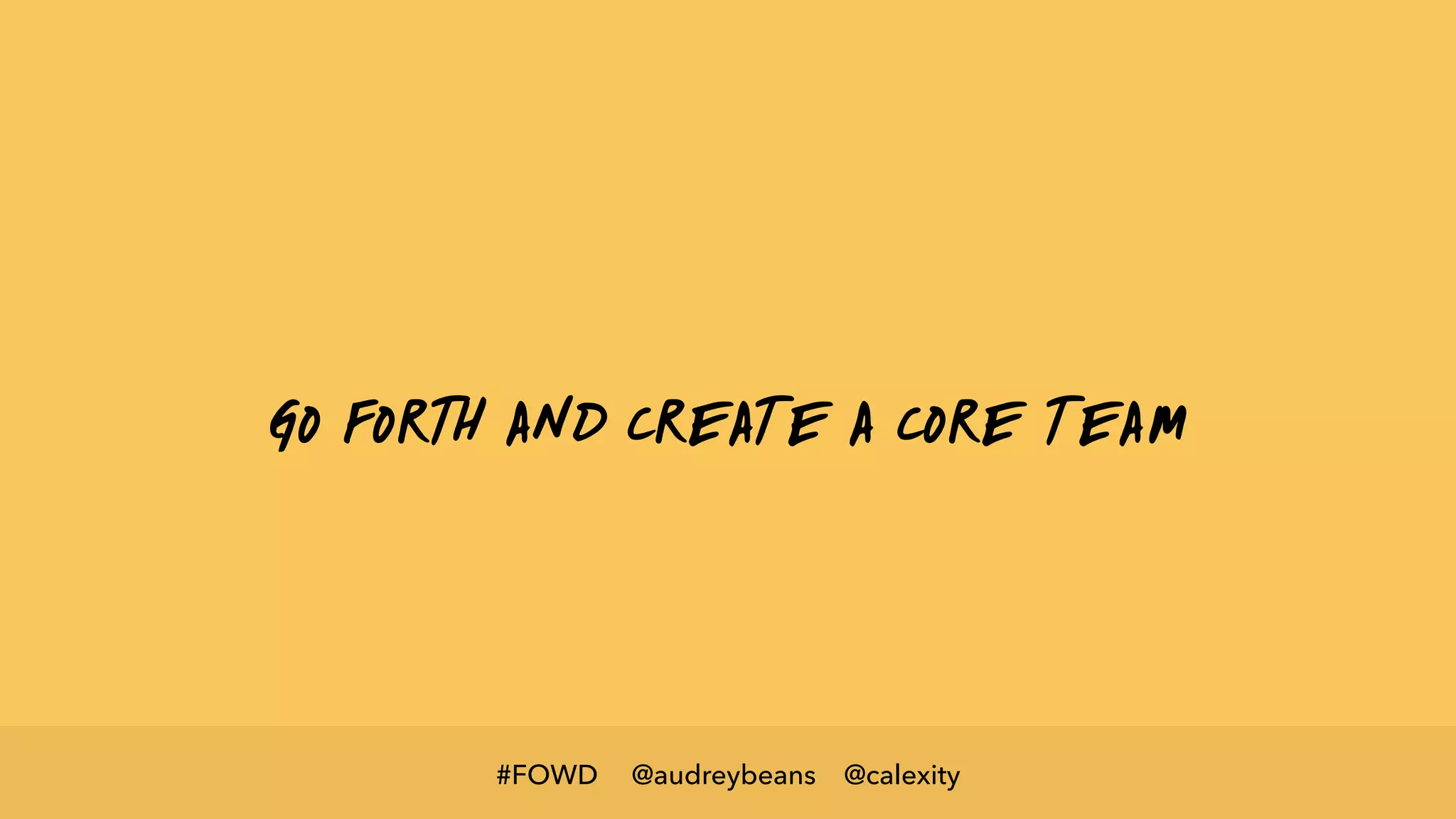 @audreybeans @calexity#FOWD
go forth and create a core team
 