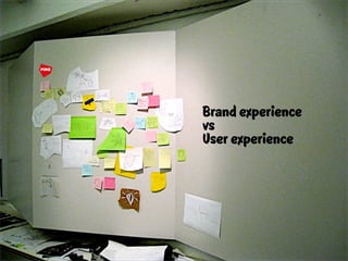 Brand experience
vs
User experience
 