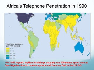 Africa’s Telephone Penetration in 1990




In 1987 myself, myMum & siblings ususally run 100meters sprint race at
5am Nig...