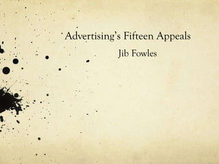 Advertising’s Fifteen Appeals
Jib Fowles
 