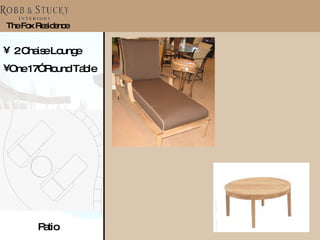 The Fox Residence 2 Chaise Lounge  One 17” Round Table Patio 