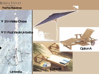 The Fox Residence 2 In Water Chaise  11 Foot Wide Umbrella Umbrella Lounge Option A Option B 