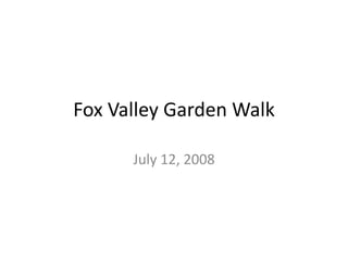 Fox Valley Garden Walk
July 12, 2008
 