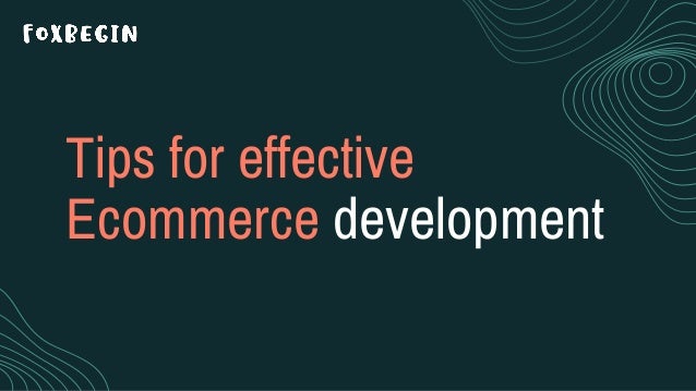 Tips for effective
Ecommerce development
 