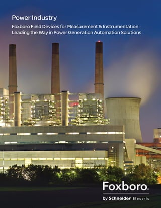 Power Industry
Foxboro Field Devices for Measurement & Instrumentation
Leading the Way in Power Generation Automation Solutions
 