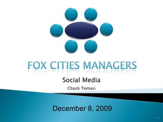 Fox cities Managers Social Media Chuck Tomasi December 8, 2009 1 