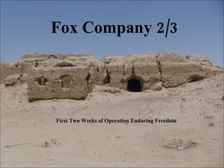 Fox Company 2/3 First Two Weeks of Operation Enduring Freedom 