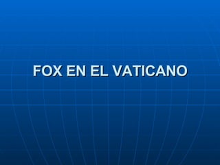 FOX EN EL VATICANO 