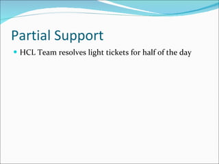 Partial Support HCL Team resolves light tickets for half of the day 