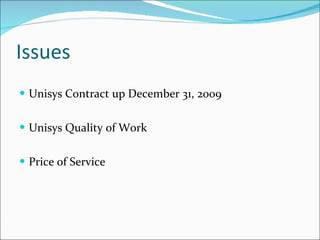 Issues Unisys Contract up December 31, 2009 Unisys Quality of Work Price of Service 