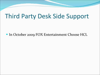Third Party Desk Side Support In October 2009 FOX Entertainment Choose HCL 