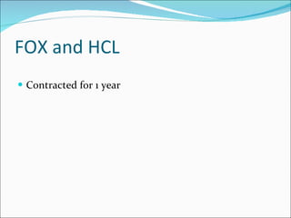 FOX and HCL Contracted for 1 year  