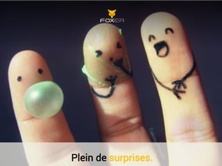 Plein de surprises.
 