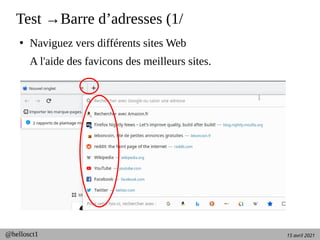 15 avril 2021
@hellosct1
Test →Barre d’adresses (1/
●
Naviguez vers différents sites Web
A l'aide des favicons des meilleurs sites.
 