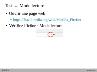 15 avril 2021
@hellosct1
Test → Mode lecture
●
Ouvrir une page web
– https://fr.wikipedia.org/wiki/Mozilla_Firefox
●
Vérifiez l’icône : Mode lecture
 
