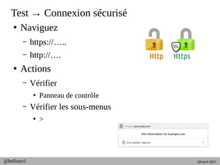 28 avril 2021
@hellosct1
Test → Connexion sécurisé
●
Naviguez
– https://…..
– http://….
●
Actions
– Vérifier
●
Panneau de contrôle
– Vérifier les sous-menus
●
>
 