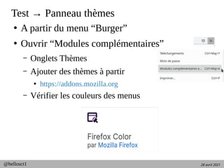 28 avril 2021
@hellosct1
Test → Panneau thèmes
●
A partir du menu “Burger”
●
Ouvrir “Modules complémentaires”
– Onglets Th...