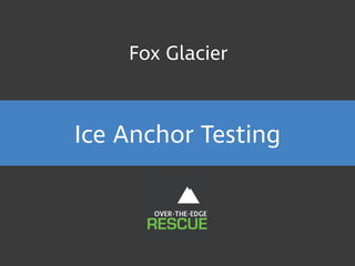 Ice Anchor Testing
Fox Glacier
 