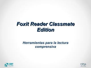 Foxit Reader ClassmateFoxit Reader Classmate
EditionEdition
Herramientas para la lectura
comprensiva
 